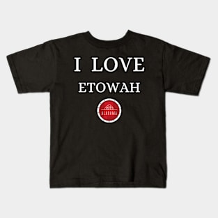 I LOVE ETOWAH | Alabam county United state of america Kids T-Shirt